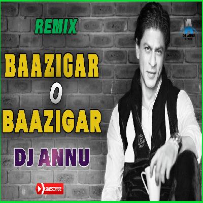 Baazigar O Bazigar - DJ Remix DJ Annu
